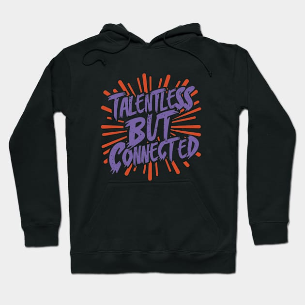 Talentless But Connected Hoodie by Sorry Frog